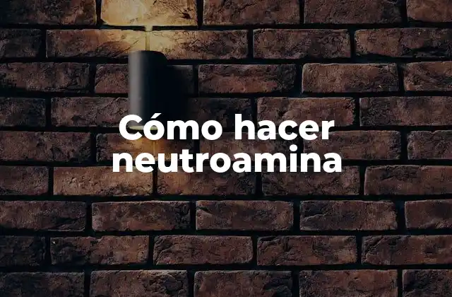 Cómo Hacer Neutroamina