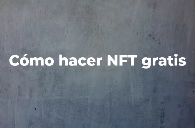 Cómo Hacer Nft Gratis 2 ¿Qué es un NFT y para qué sirve?