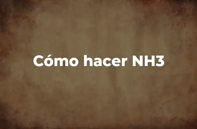 Cómo Hacer Nh3