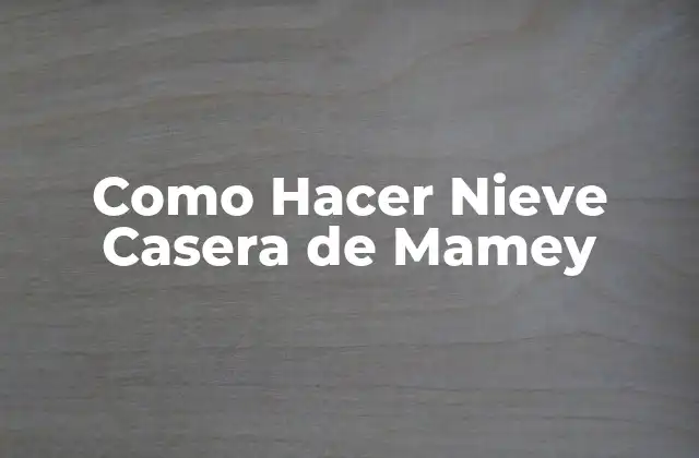 Como Hacer Nieve Casera de Mamey