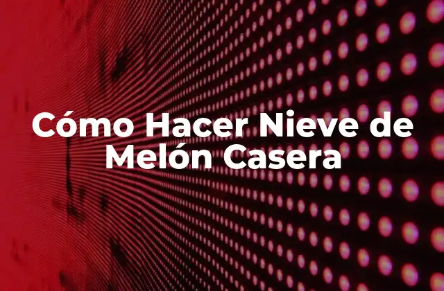 Cómo Hacer Nieve de Melón Casera