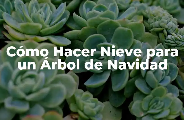 Cómo Hacer Nieve para un Árbol de Navidad