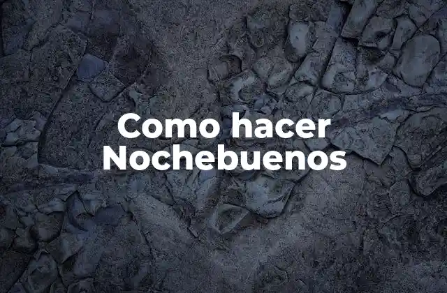 Como Hacer Nochebuenos