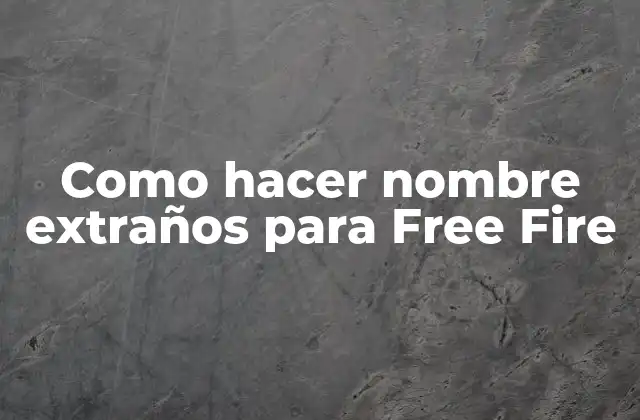Como Hacer Nombre Extraños para Free Fire