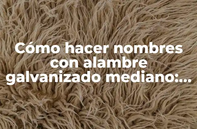Cómo Hacer Nombres con Alambre Galvanizado Mediano: el Nombre Marcela