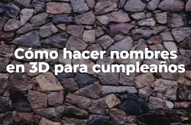 Cómo Hacer Nombres en 3d para Cumpleaños