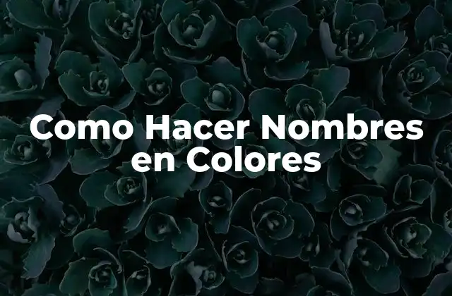 Como Hacer Nombres en Colores