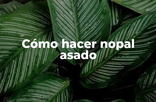 Cómo Hacer Nopal Asado