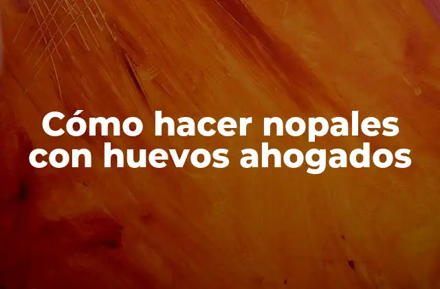 Cómo Hacer Nopales con Huevos Ahogados