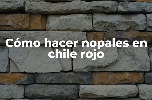 Cómo Hacer Nopales en Chile Rojo