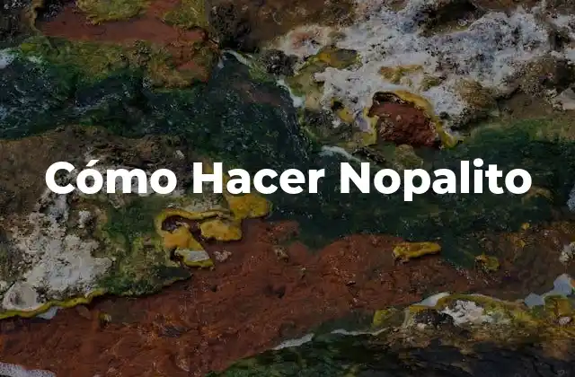 Cómo Hacer Nopalito