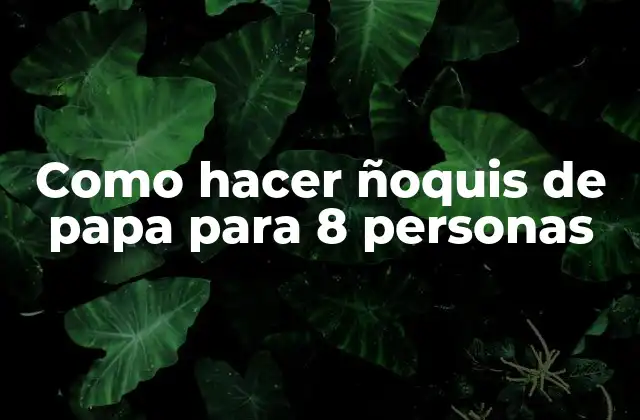 Como Hacer Ñoquis de Papa para 8 Personas