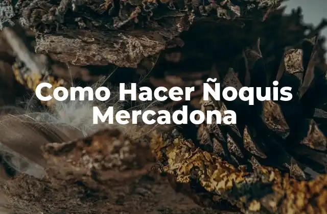 Como Hacer Ñoquis Mercadona