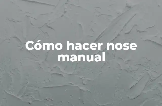 Cómo Hacer Nose Manual