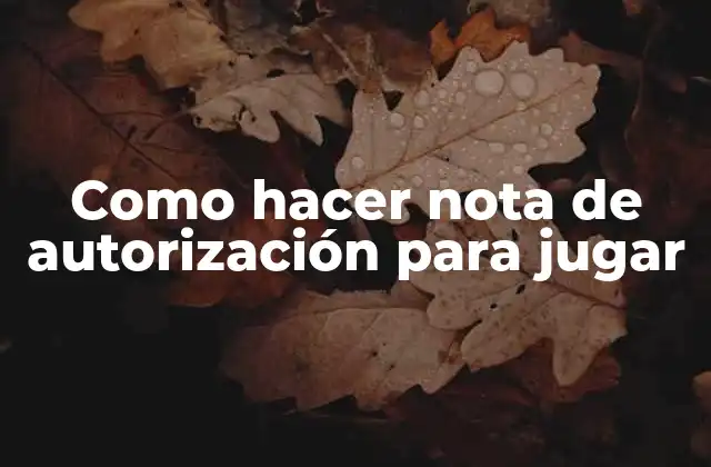 Como Hacer Nota de Autorización para Jugar