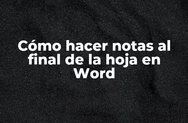 Cómo Hacer Notas Al Final de la Hoja en Word