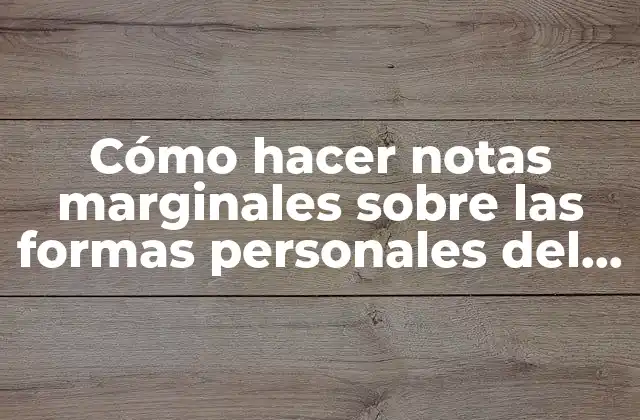 Cómo Hacer Notas Marginales sobre las Formas Personales Del Verbo