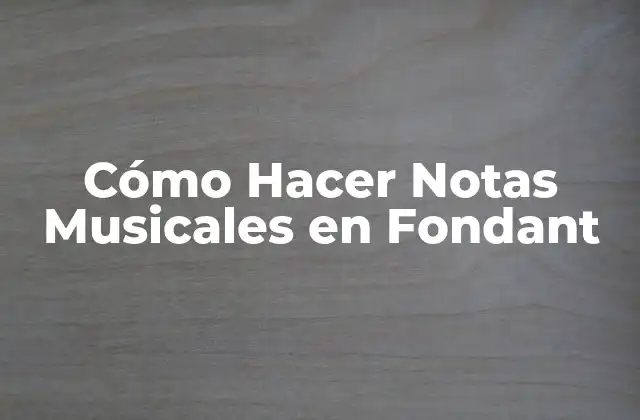Cómo Hacer Notas Musicales en Fondant