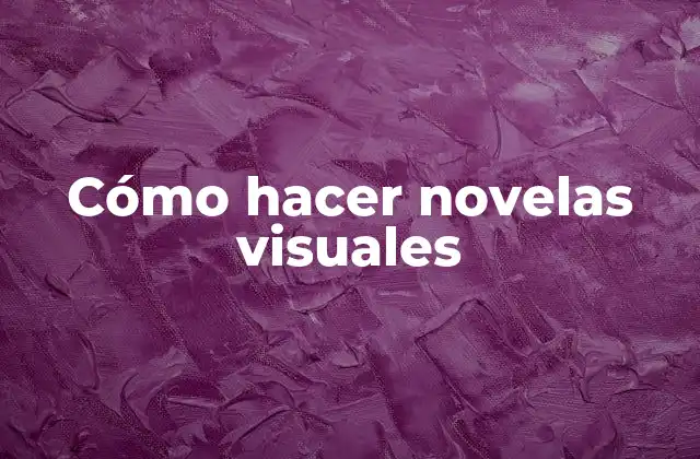 Cómo Hacer Novelas Visuales