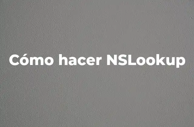 Cómo Hacer Nslookup