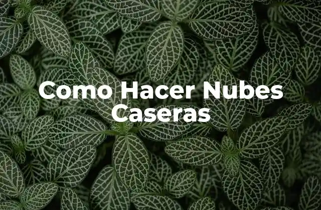 Como Hacer Nubes Caseras