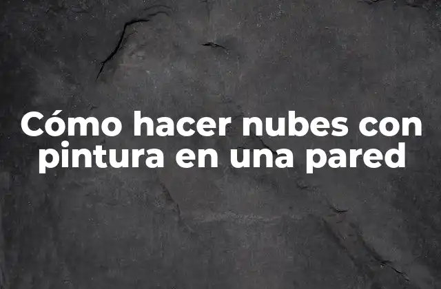 Cómo Hacer Nubes con Pintura en una Pared