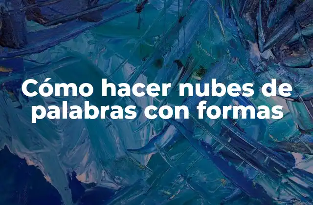 Cómo Hacer Nubes de Palabras con Formas