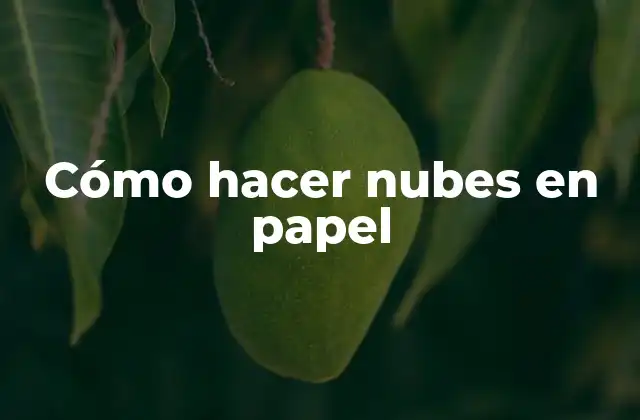 Cómo Hacer Nubes en Papel