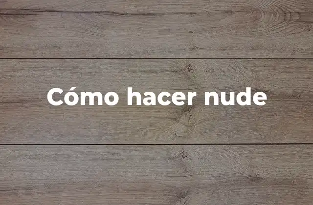 Cómo Hacer Nude