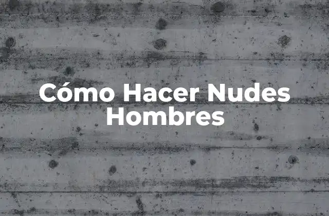 Cómo Hacer Nudes Hombres