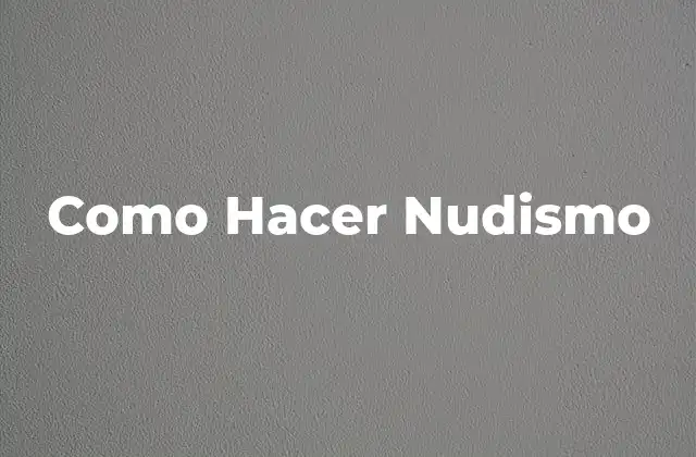 Como Hacer Nudismo