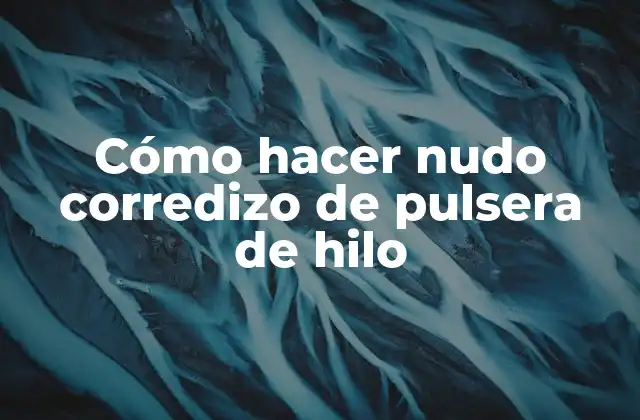 Cómo Hacer Nudo Corredizo de Pulsera de Hilo