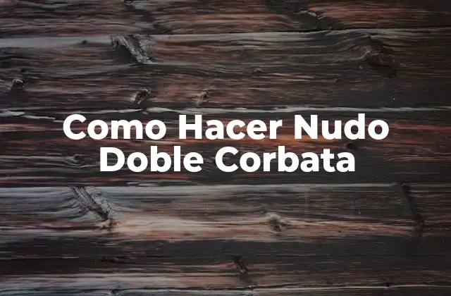 Como Hacer Nudo Doble Corbata