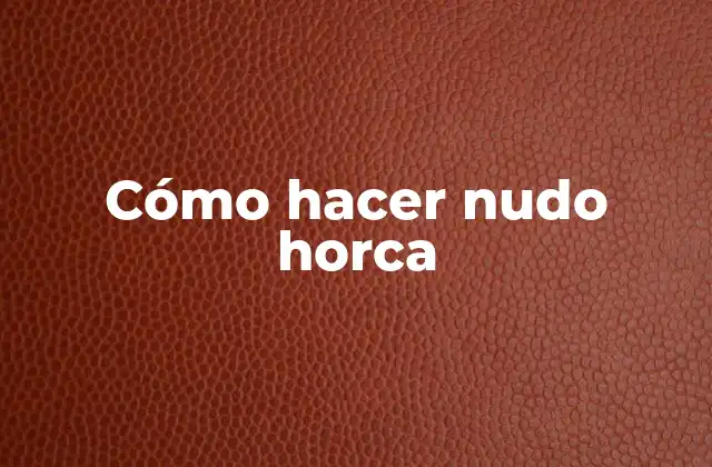 Cómo Hacer Nudo Horca