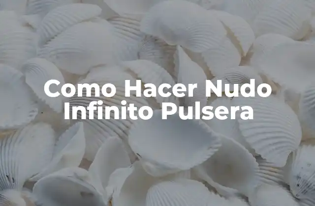 ¿Qué es un Nudo Infinito Pulsera?