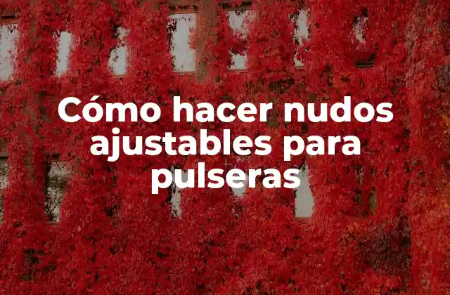 Cómo Hacer Nudos Ajustables para Pulseras