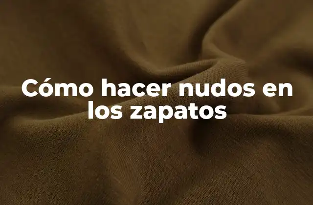 Cómo Hacer Nudos en los Zapatos