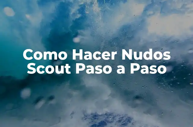 Como Hacer Nudos Scout Paso a Paso