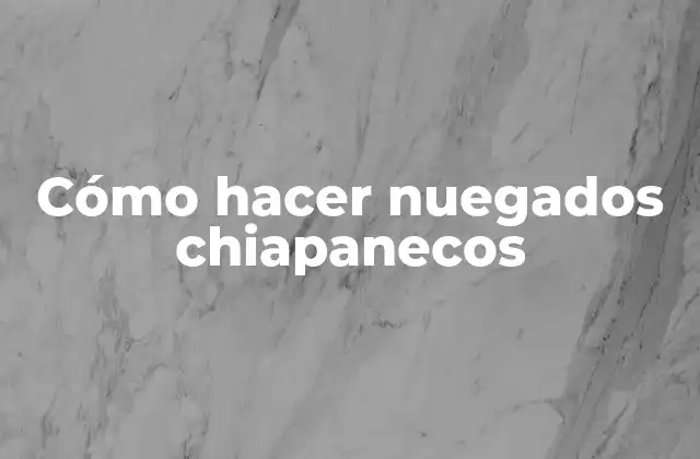 Cómo Hacer Nuegados Chiapanecos
