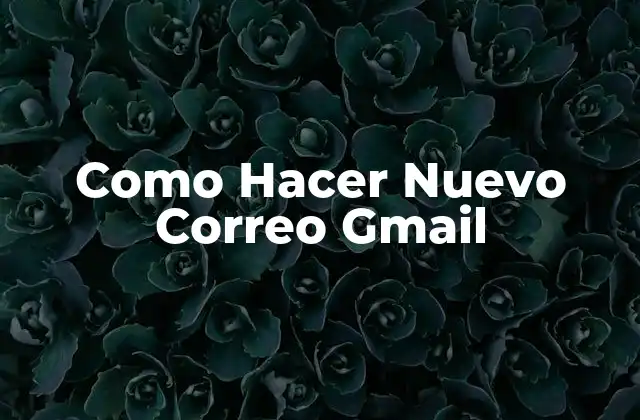 Como Hacer Nuevo Correo Gmail