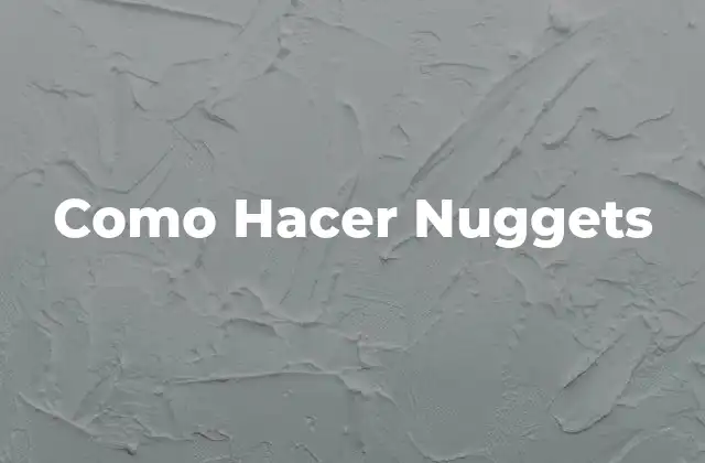 Como Hacer Nuggets 10 ¿Qué son los Nuggets y Cómo se Usan?