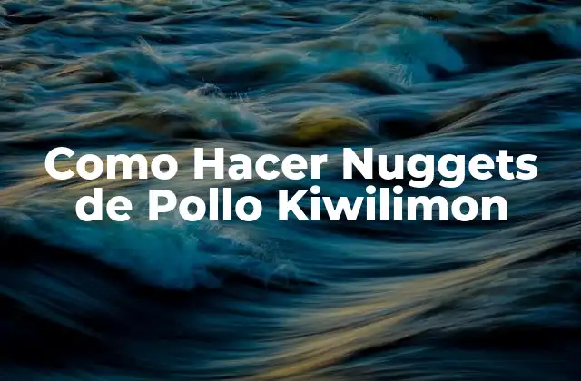 Como Hacer Nuggets de Pollo Kiwilimon