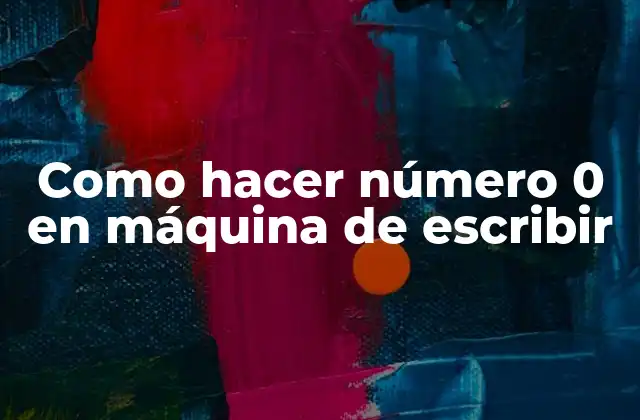Como Hacer Número 0 en Máquina de Escribir