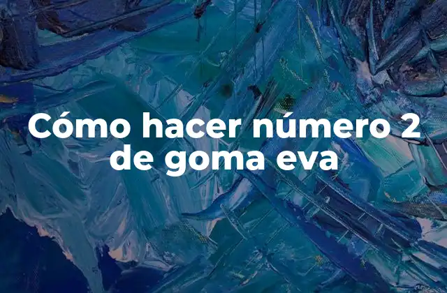 Cómo Hacer Número 2 de Goma Eva
