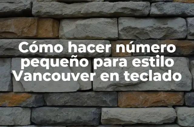 Cómo Hacer Número Pequeño para Estilo Vancouver en Teclado