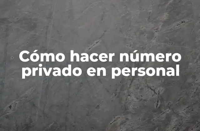 Cómo Hacer Número Privado en Personal
