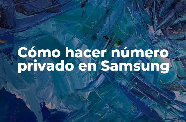 Cómo Hacer Número Privado en Samsung