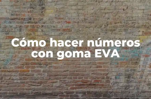Qué son los números con goma EVA