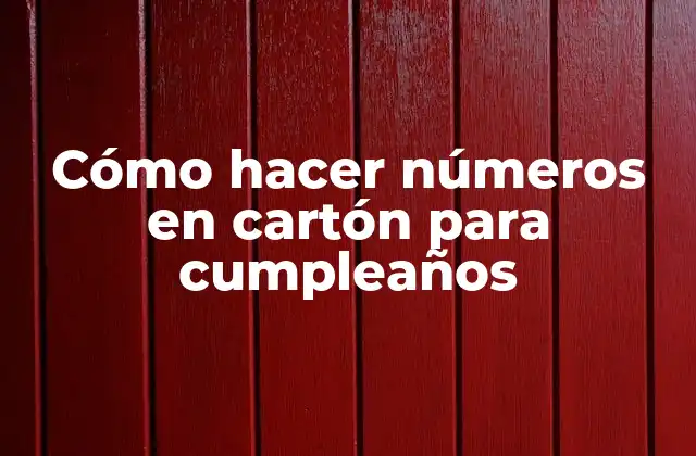 Cómo Hacer Números en Cartón para Cumpleaños