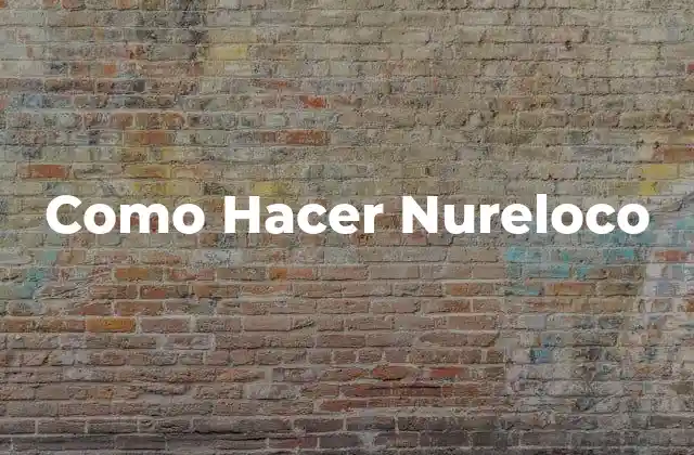 Como Hacer Nureloco